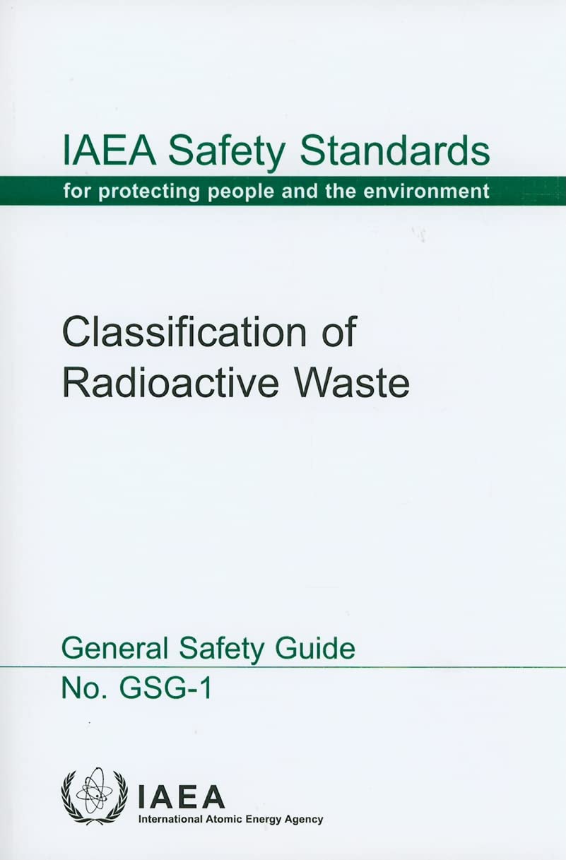 Classification of Radioactive Waste: General Safety Guide (Iaea Safety Standards) Business & Technology