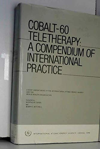 Cobalt-60 Teletherapy: A Compendium of International Practice (Isp413) Medicine