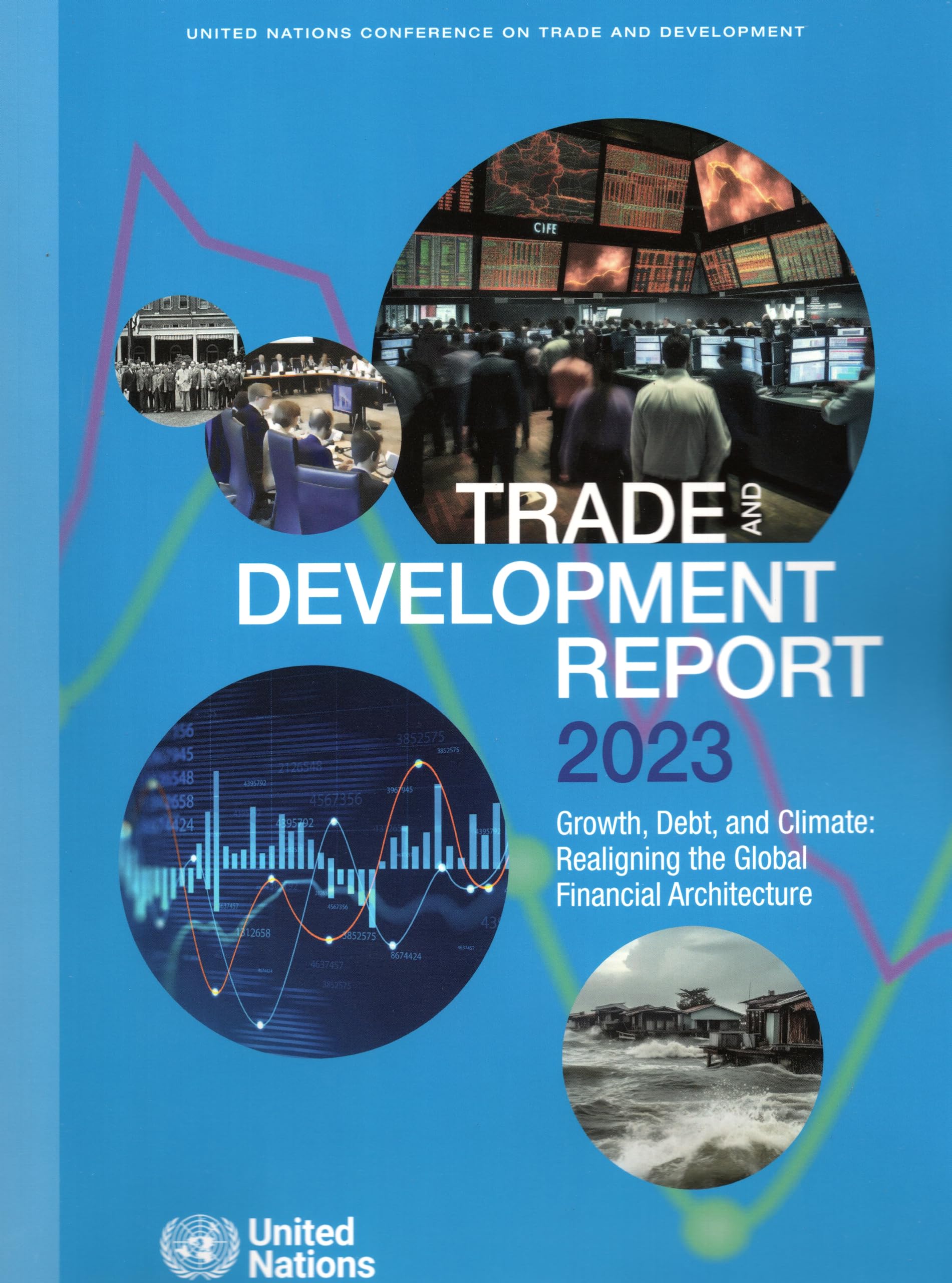 Trade and Development Report 2023: Growth, Debt, and Climate: Realigning the Global Financial Architecture (United Nations Trade and Development Report) Social Sciences