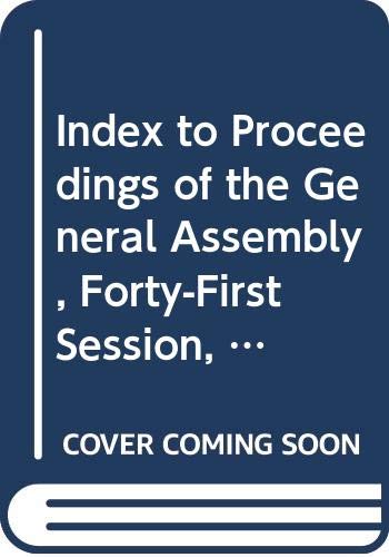 Index to Proceedings of the General Assembly, Forty-First Session, 1986/1987 Part I: Subject Index/E.87.I.17/Pt. I: 41st session - 1986/1987. Part 1. ... TO PROCEEDINGS OF THE GENERAL ASSEMBLY) Politics & History