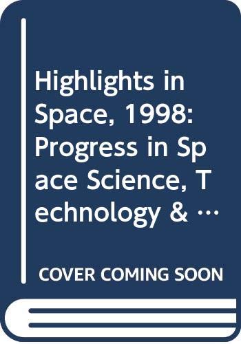 Highlights in Space, 1998: Progress in Space Science, Technology & Applications: progress in space science, technology and applications, international cooperation and space law Law
