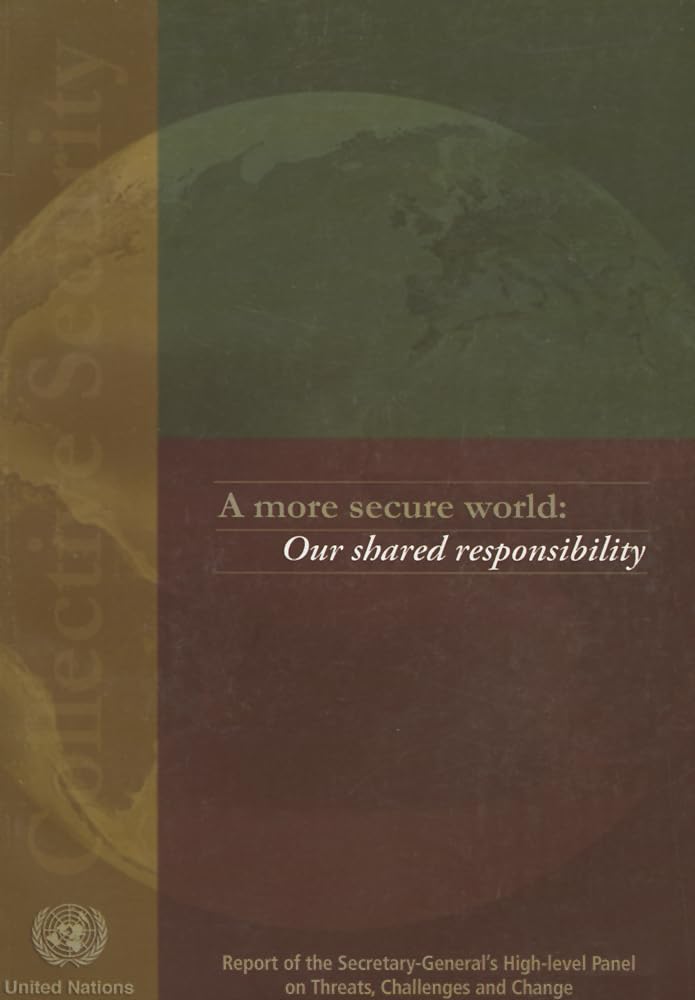A More Secure World: Our Shared Responsibility: Report of the High-Level Panel on Threats, Challenges and Change Politics & History
