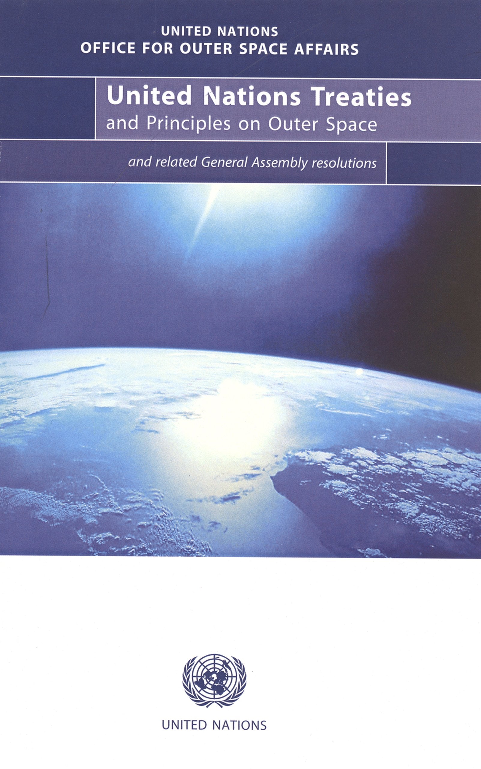 United Nations Treaties and Principles on Outer Space: Text of Treaties and Principles Governing the Activities of States in the Exploration and Use ... Assembly (Office for Outer Space Affairs) Law