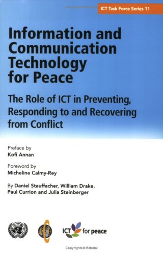 Information And Communication Technology for Peace: The Role of Ict in Preventing, Responding to And Recovering from Conflict book