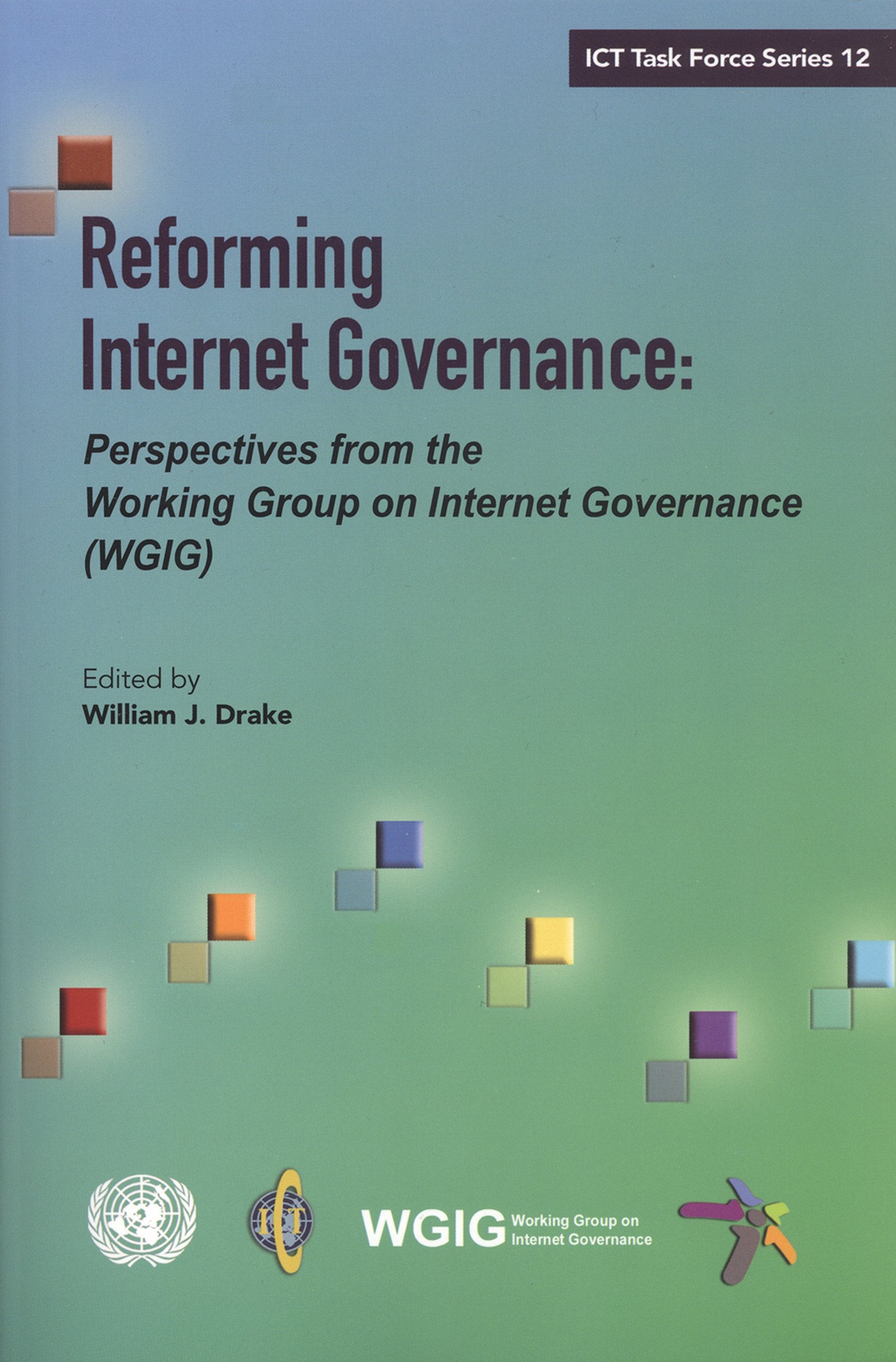 Reforming Internet Governance: Perspectives from the Working Group on Internet Governance Wgig (Department of Economic and Social Affairs - Ict Task Force, Band 12) Law