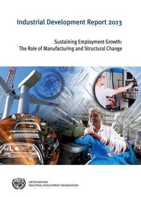 Industrial Development Report 2013: Sustaining Employment Growth: The Role of Manufacturing and Structural Change Business, Finance & Career