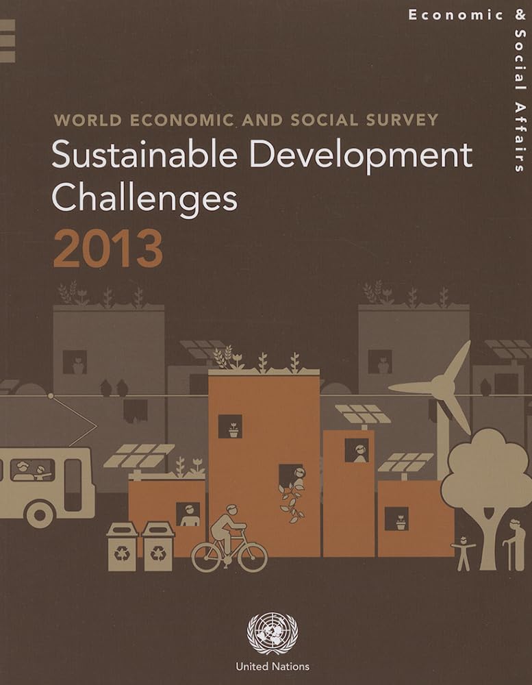 World Economic and Social Survey 2013: Sustainable Development Challenges Business, Finance & Career