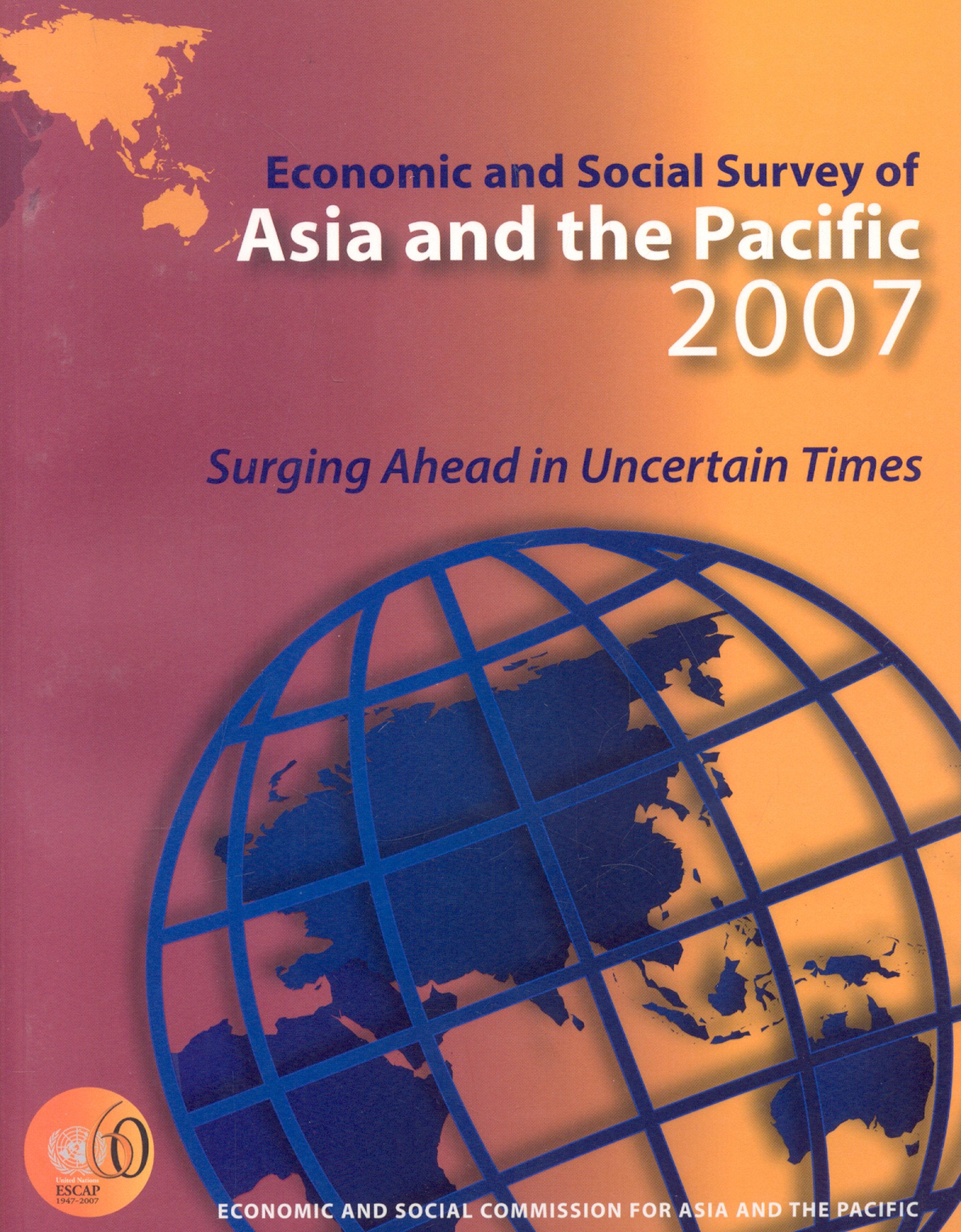 Economic and Social Survey of Asia and the Pacific 2007: Surging Ahead in Uncertain Times book