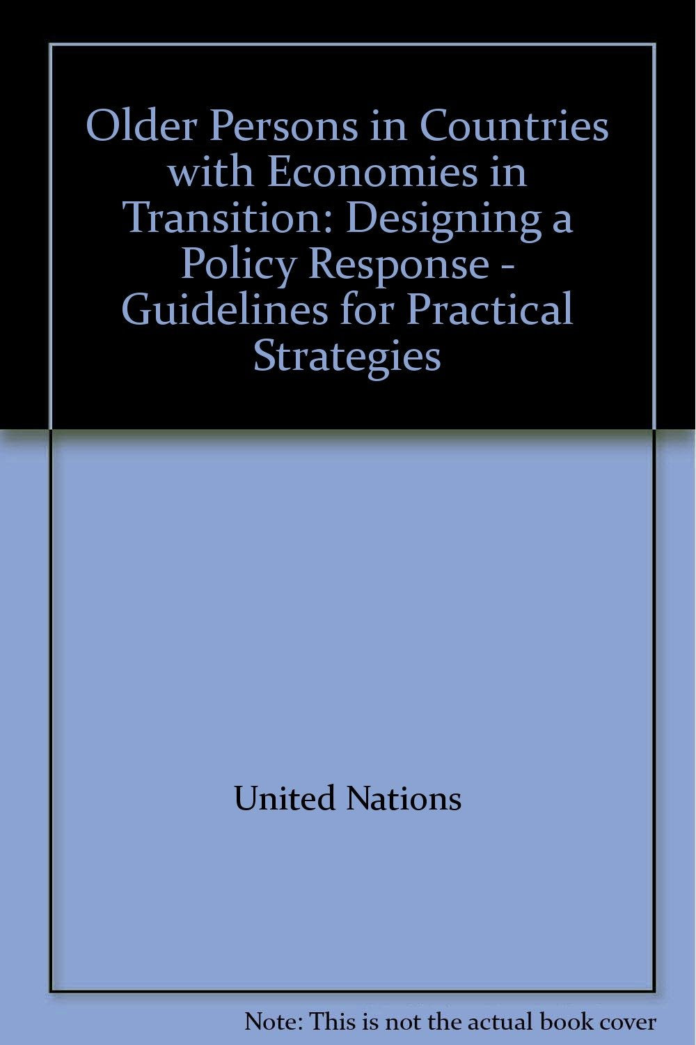 Older Persons in Countries with Economies in Transition: Designing a Policy Response - Guidelines for Practical Strategies Social Sciences