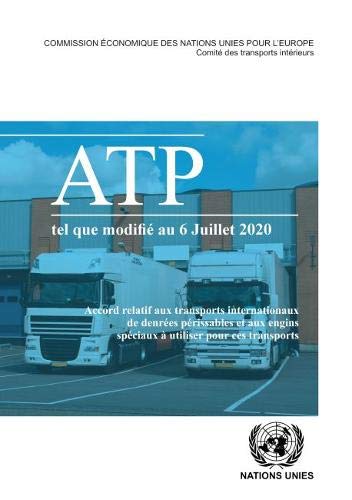 Accord relatif aux transports internationaux de denrees perissables et aux engins speciaux a utiliser pour ces transports: (ATP) tel qu'il a été modifié le 6 juillet 2020 book