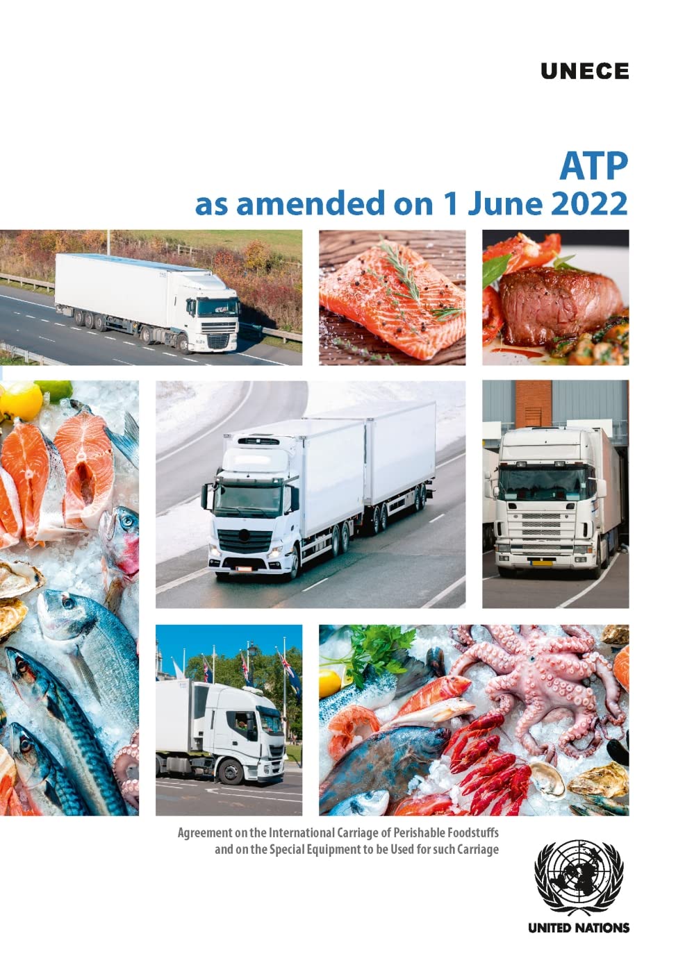 Agreement on the International Carriage of Perishable Foodstuffs and on the Special Equipment to Be Used for Such Carriage: Atp As Amended 1 June 2022 Politics & History
