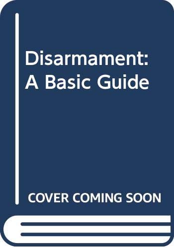 Disarmament: A Basic Guide Politics & History