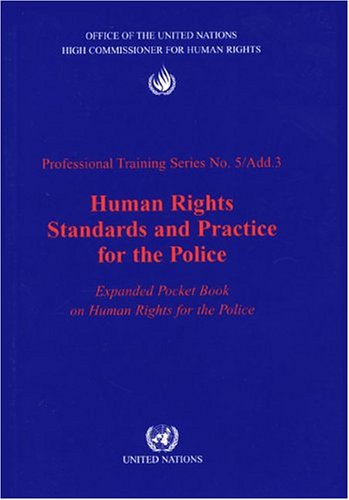 Human Rights Standards And Practice For The Police: Expanded Pocketbook on Human Rights for the Police (PROFESSIONAL TRAINING SERIES, Band 5) Social Sciences