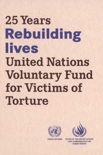 Rebuilding Lives: 25 Years United Nations Voluntary Fund for Victims of Torture Social Sciences