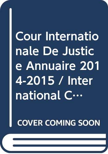 Cour Internationale De Justice Annuaire 2014-2015 / International Court of Justice Yearbook 2014-2015 Law