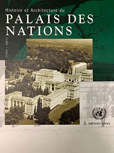 Histoire Et Architecture Du Palais Des Nations: L Art Deco Au Service Des Relations Internationales Politics & History