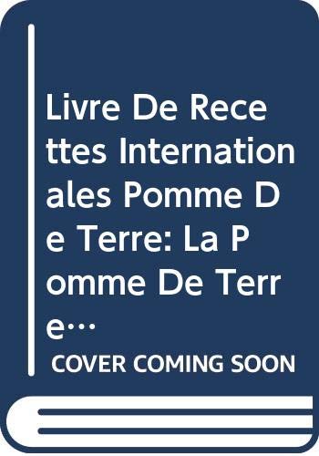 Livre De Recettes Internationales Pomme De Terre: La Pomme De Terre Un Tour Du Monde En 200 Recettes Politics & History