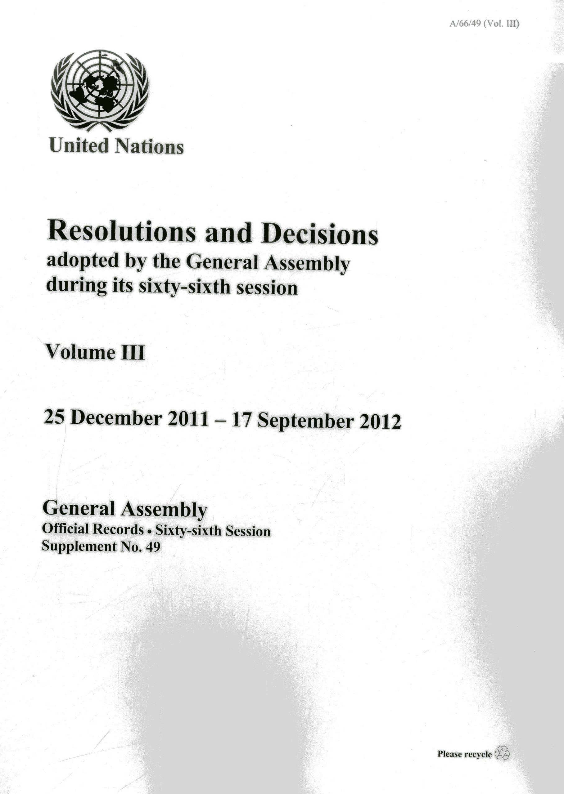 Resolutions and Decisions Adopted by the General Assembly During Its Sixty-Sixth Session: Vol. 3: Decisions (25 December - 17 September 2012) (General ... Sixty-sixth Session Supplement, Band 49) Law