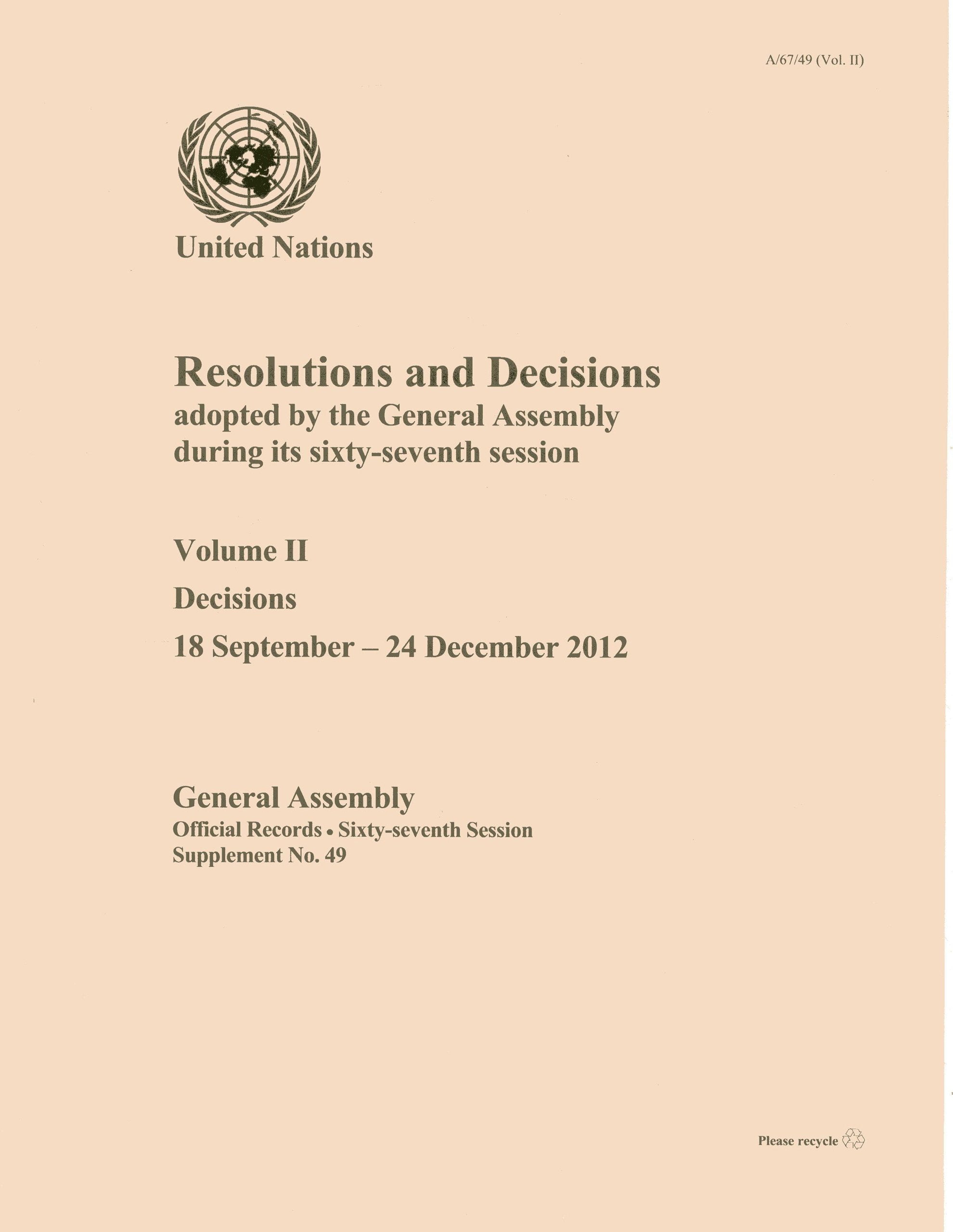 Resolutions and Decisions Adopted by the General Assembly During Its Sixty-Seventh Session: Decisions 18 September - 24 December 2012 Law