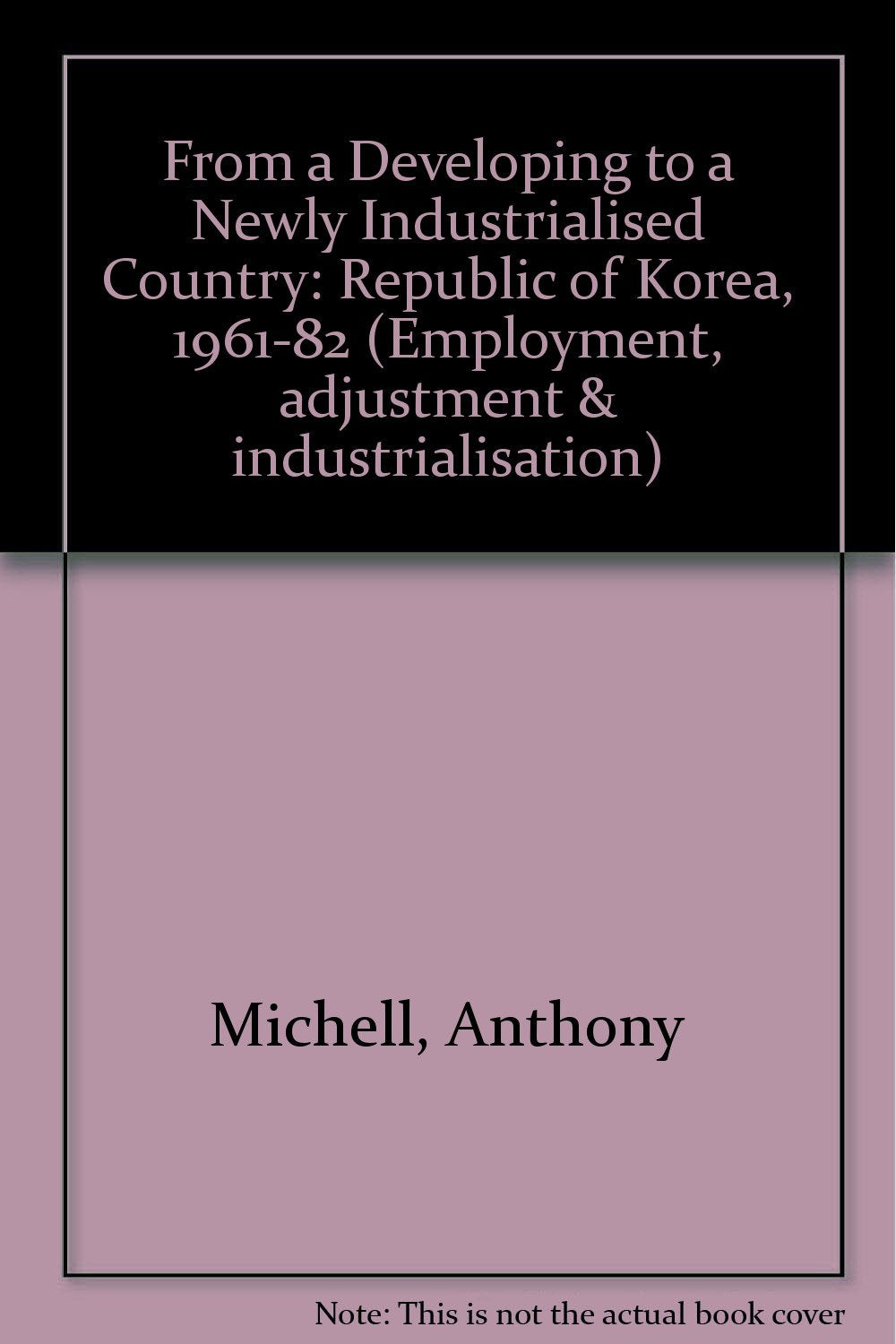 From a Developing to a Newly Industrialized Country: The Republic of Korea 1961-1982 book