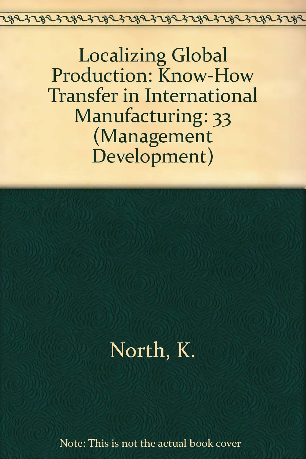 Localizing Global Production: Know-How Transfer in International Manufacturing (33) book