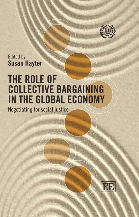 The Role of Collective Bargaining in the Global Economy: Negotiating for Social Justice book
