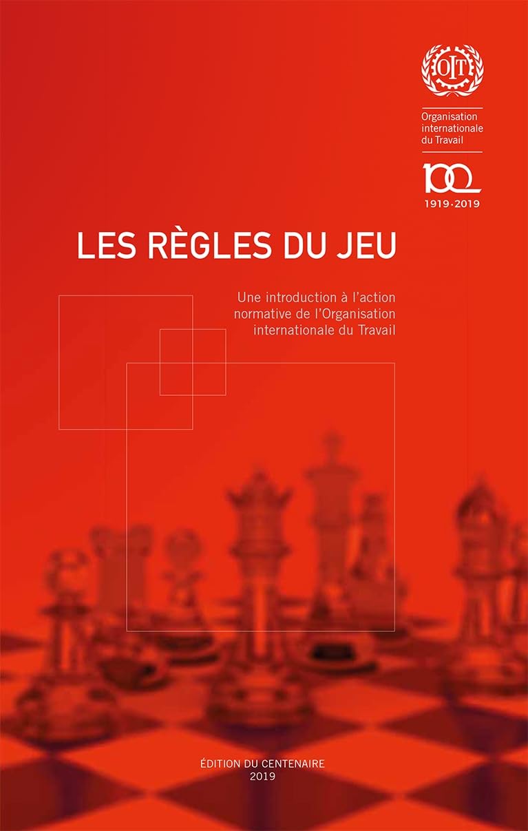 Les rèGles Du Jeu: Une Introduction à l'Action Normative De l'Organisation Internationale Du Travail. Edition Du Centenaire book