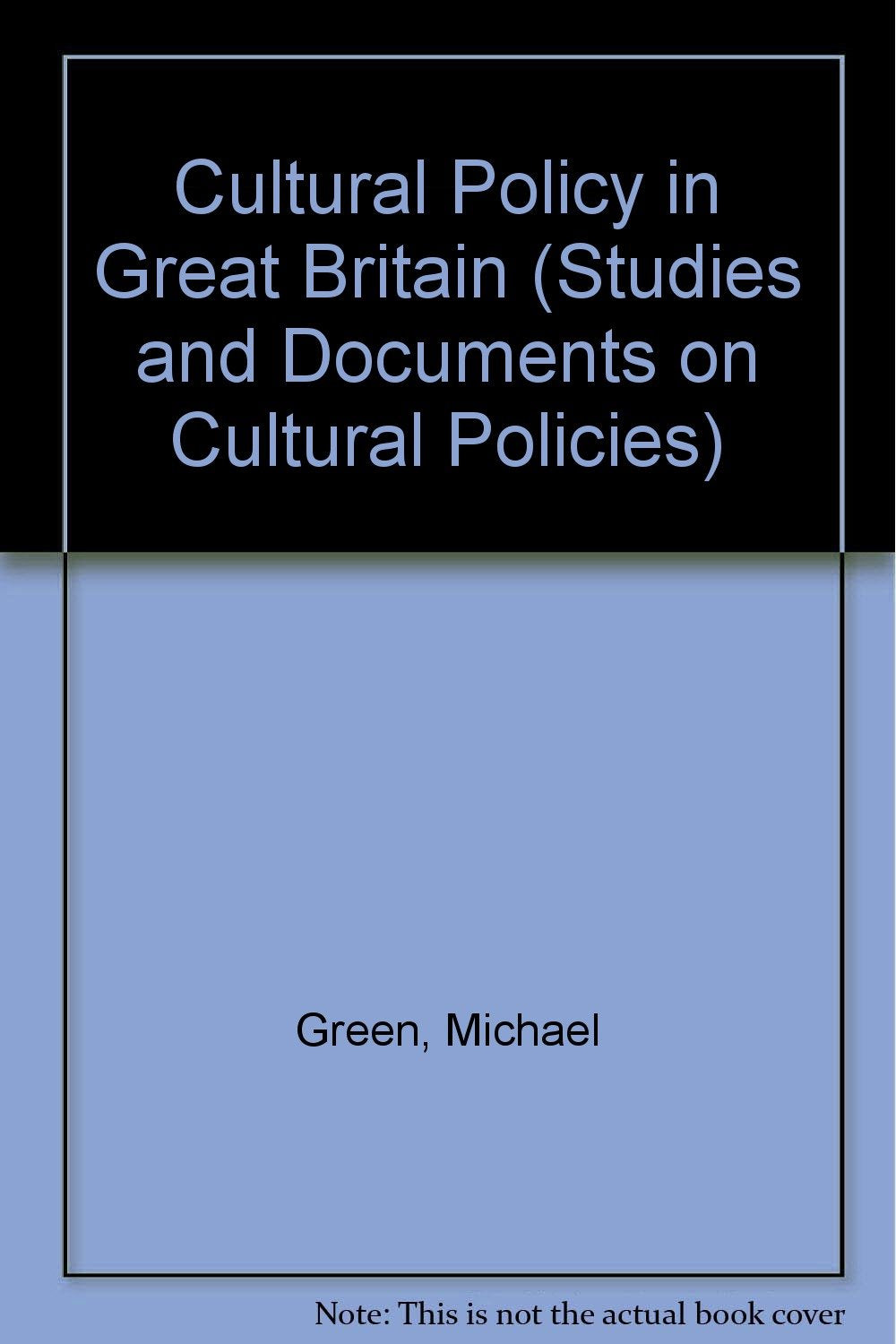 Cultural Policy in Great Britain (Studies and Documents on Cultural Policies) Books