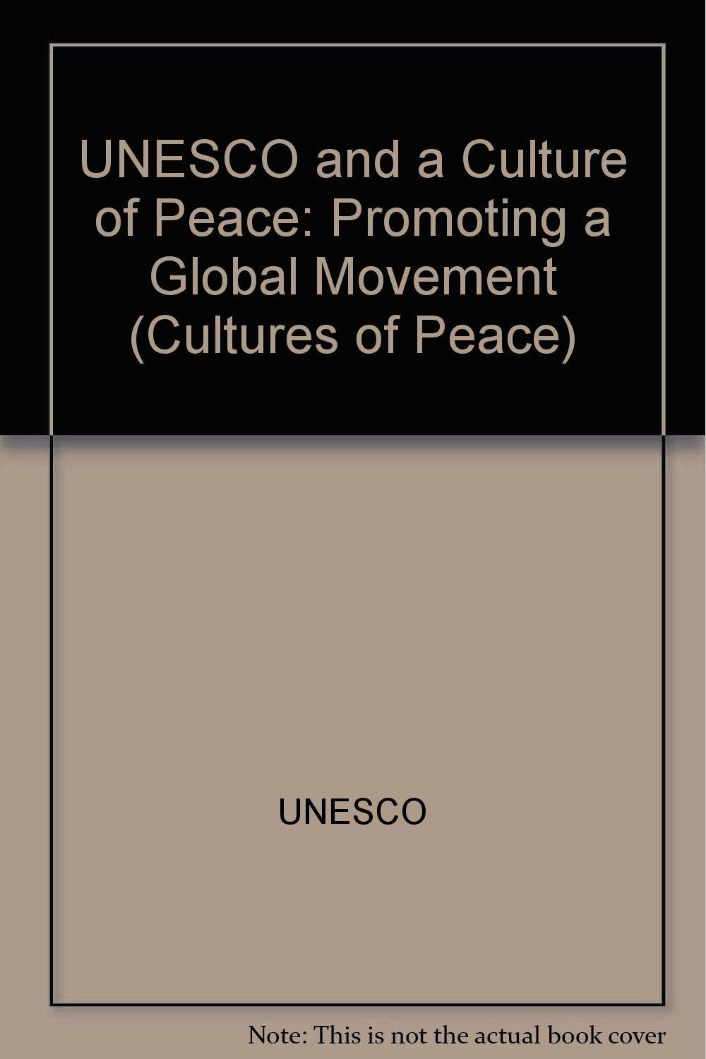 UNESCO and a Culture of Peace: Promoting a Global Movement book