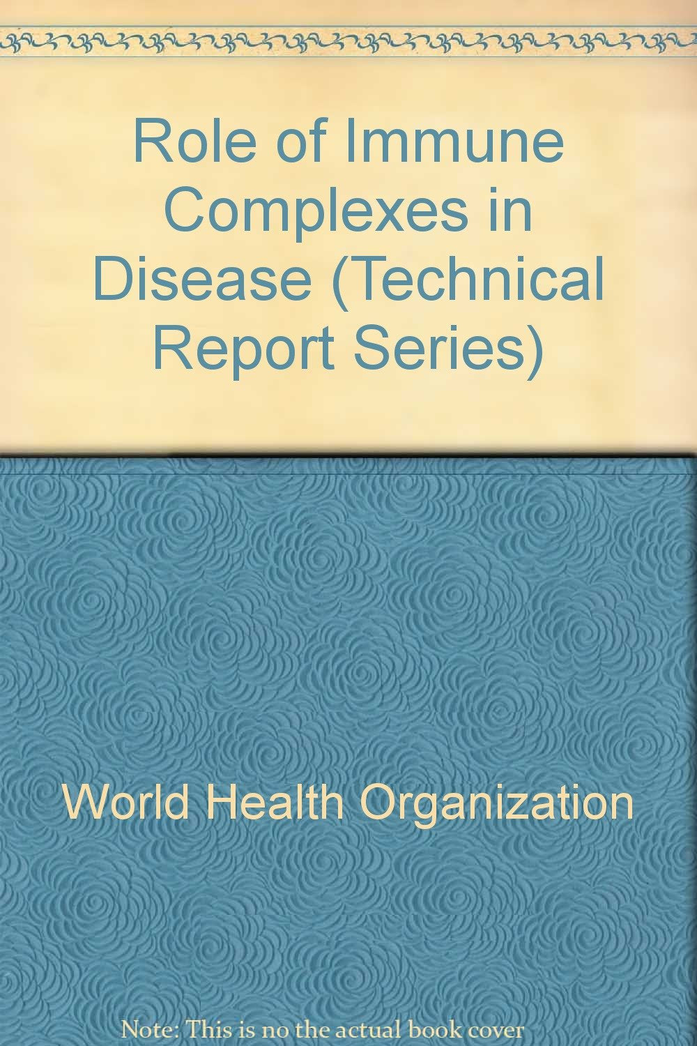 The role of immune complexes in disease (WHO technical report series, 606) Medicine