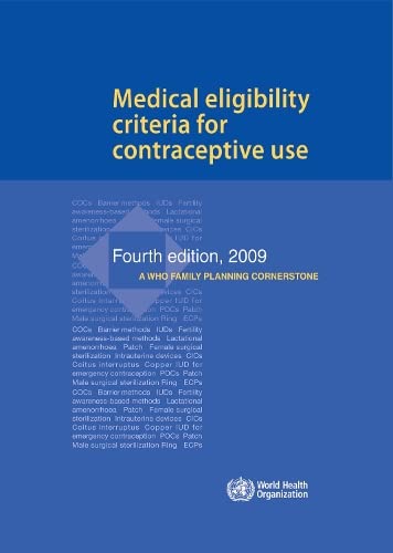 Medical Eligibility Criteria for Contraceptive Use: A Who Family Planning Cornerstone Medicine