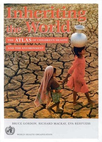 Inheriting The World: The Atlas Of Children's Health And The Environment Medicine