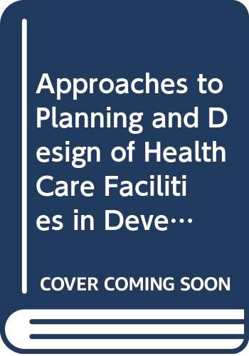 Approaches to Planning and Design of Health Care Facilities in Developing Areas (Offset Publications) Books