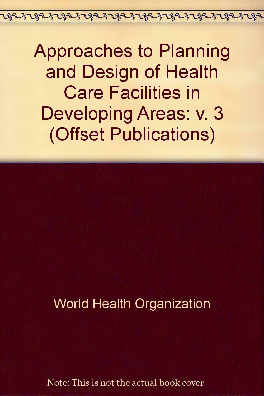 Approaches to Planning and Design of Health Care Facilities in Developing Areas (Offset Publications) Social Sciences