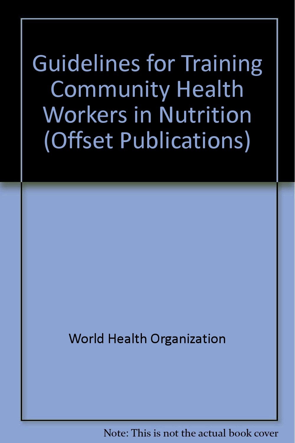 Guidelines for Training Community Health Workers in Nutrition (Offset Publications) Books