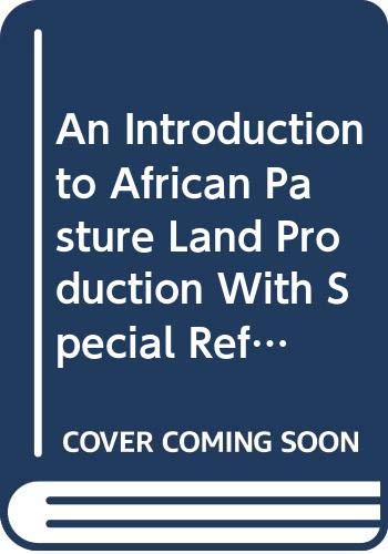 An Introduction to African Pasture Land Production With Special Reference to Farm and Rangeland Environments of Eastern Africa Books