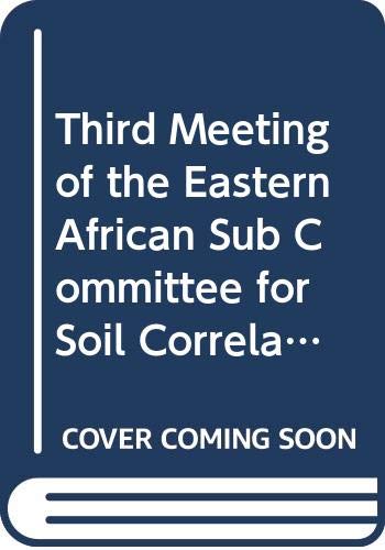 Third Meeting of the Eastern African Sub Committee for Soil Correlation and Land Evaluation Natural Sciences