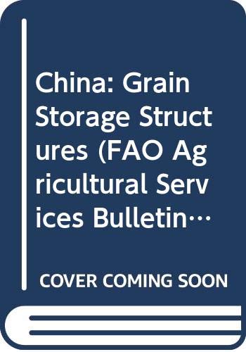 China: grain storage structures, report on a FAO/UNDP workshop study tour in the People's Republic of China, October 18 to November 16, 1979 (FAO agricultural services bulletins, 49) Natural Sciences