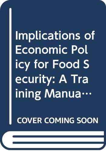 Implications of Economic Policy for Food Security: A Training Manual (Training Materials for Agricultural Planning S.) Business, Finance & Career