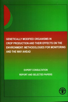 Genetically Modified Organisms in Crop Production and Their Effects on the Environment: Methodologies for Monitoring and the Way Ahead. Expert ... January 2005. Report and Selected Papers Business, Finance & Career