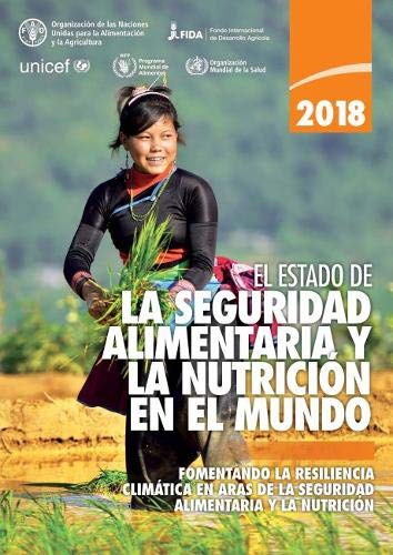El estado de la seguridad alimentaria y la nutrición en el mundo 2018: Fomentando la resiliencia climática en aras de la seguridad alimentaria y la nutrición book