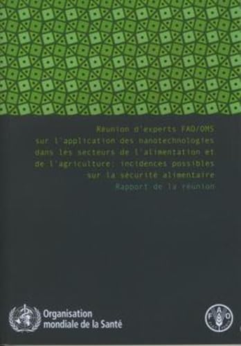 Réunion d'experts FAO/OMS sur l'application des nanotechnologies dans les secteurs de l'alimentation et de l'agriculture: Incidences possibles sur la sécurité alimentaire. Rapport de la réunion Business, Finance & Career