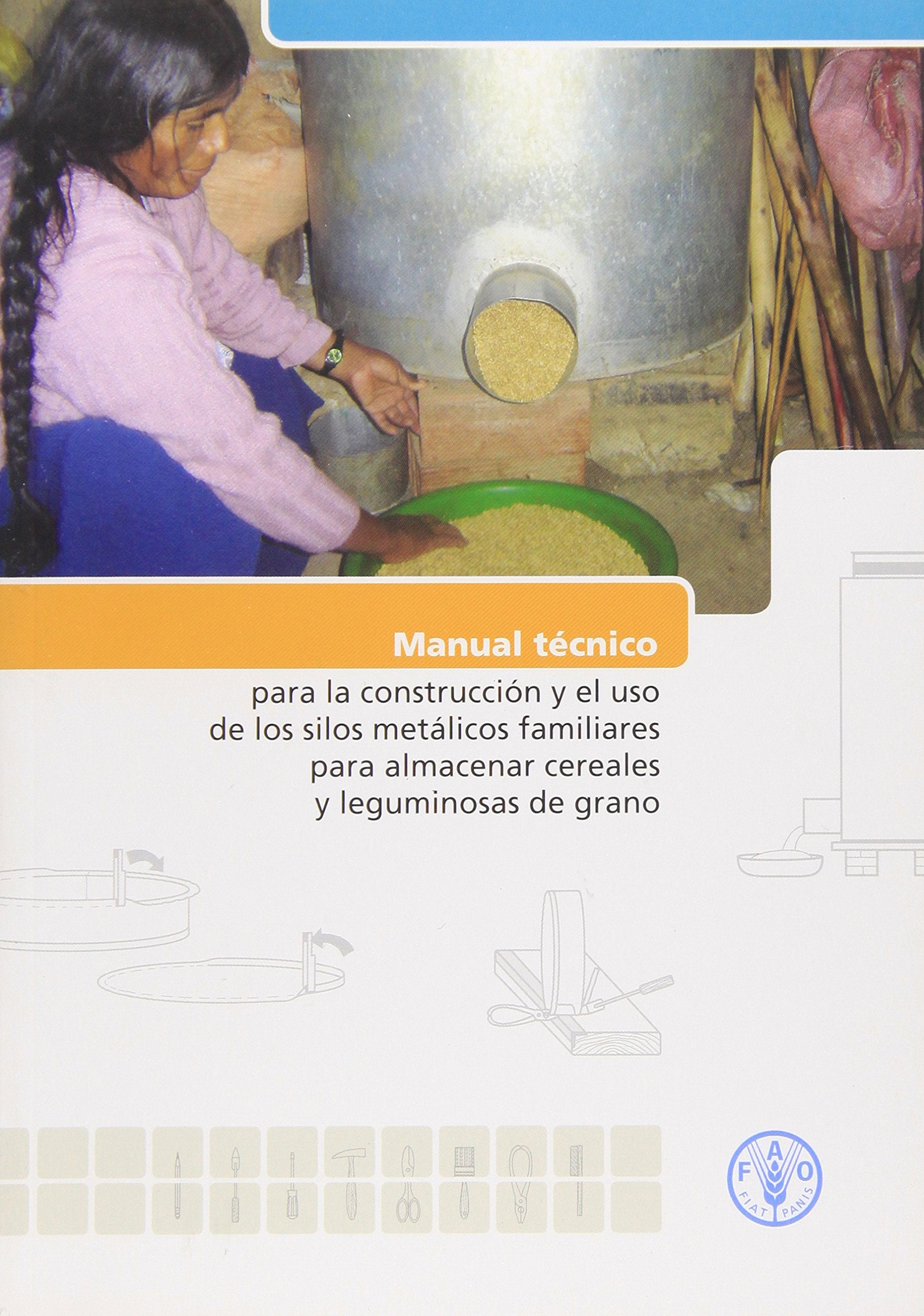 Manual técnico para la construcción y el uso de los silos metálicos familiares para almacenar cereales y leguminosas de grano book