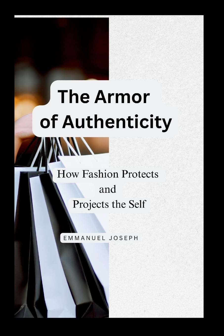 The Armor of Authenticity, How Fashion Protects and Projects the Self Self-help