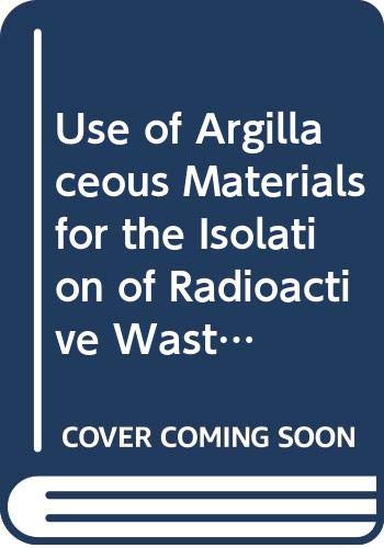 Use of Argillaceous Materials for the Isolation of Radioactive Waste: Workshop Proceedings Business & Technology