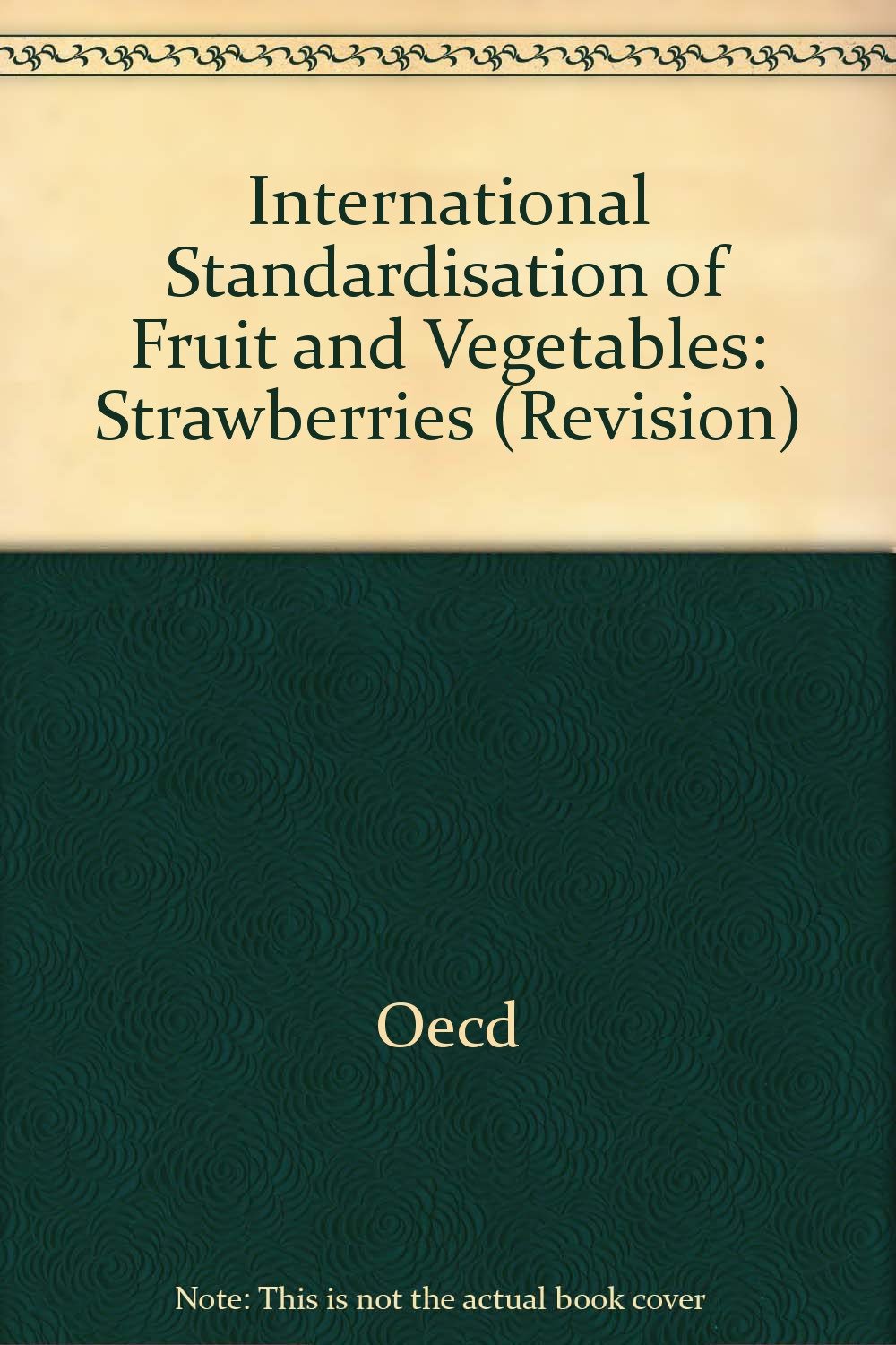 International Standardization of Fruit & Vegetables: Strawberries (International Standardisation of Fruit and Vegetables) Social Sciences