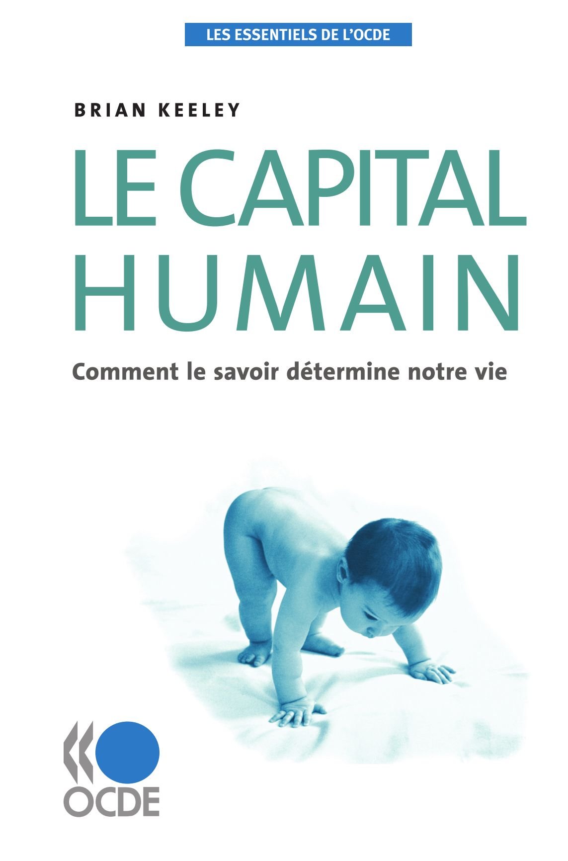Les essentiels de l'OCDE Le capital humain : Comment le savoir détermine notre vie: Comment Le Savoir Determine Notre Vie Business, Finance & Career