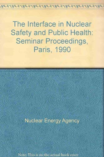 The interface in nuclear safety and public health : proceedings of the second nea seminar paris fr book
