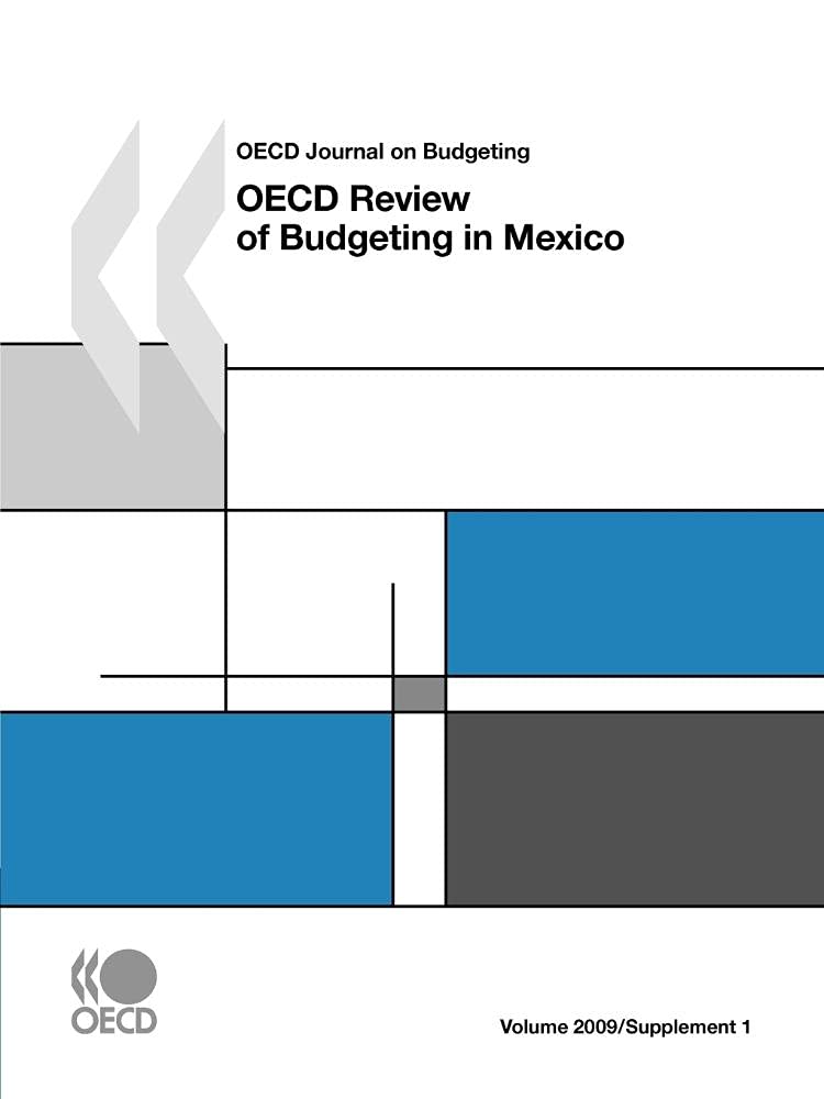 OECD Journal on Budgeting, Volume 2009 Supplement 1: OECD Review of Budgeting in Mexico Business, Finance & Career