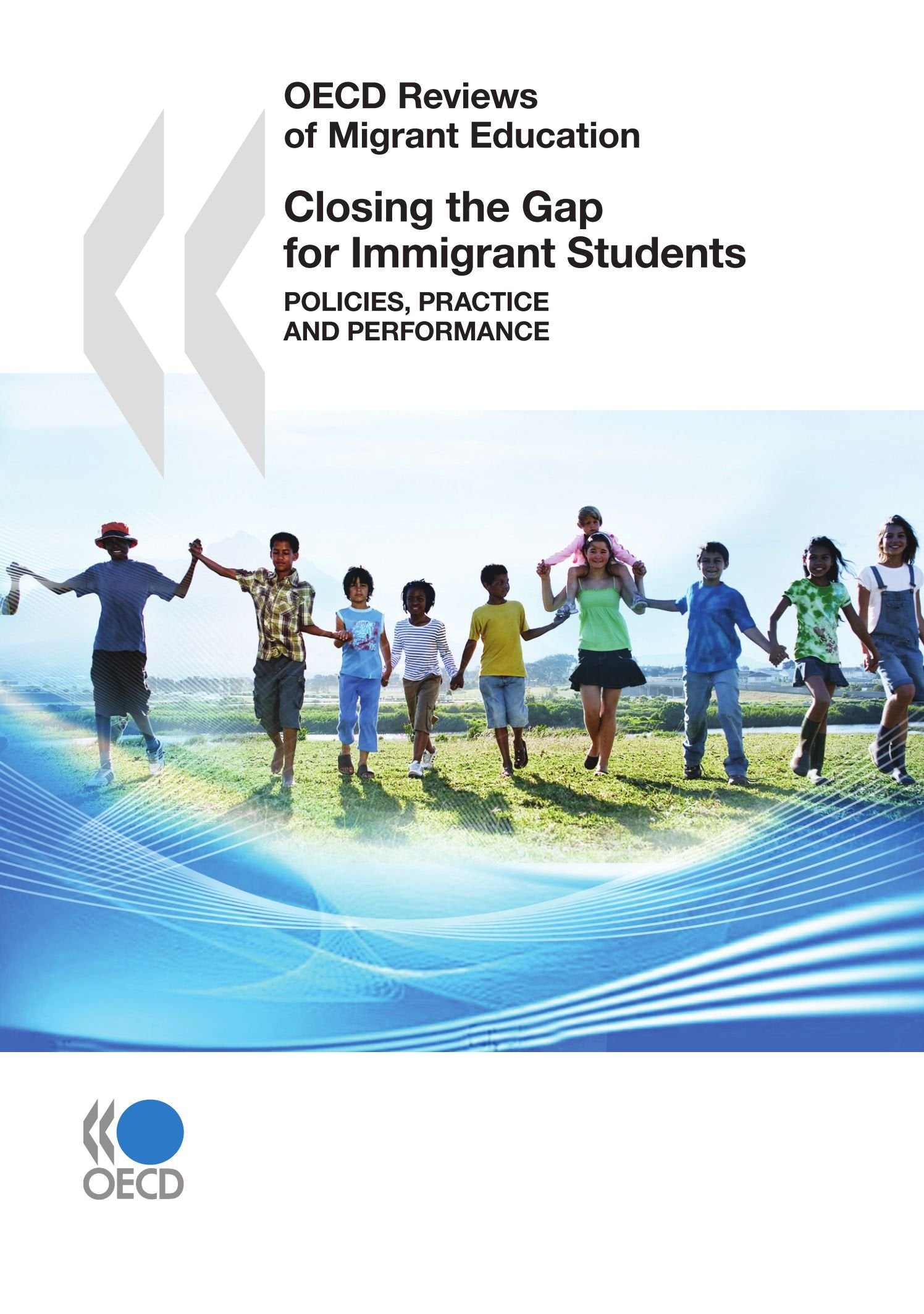OECD Reviews of Migrant Education Closing the Gap for Immigrant Students: Policies, Practice and Performance Law